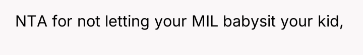 NTA for not letting your MIL babysit your kid,