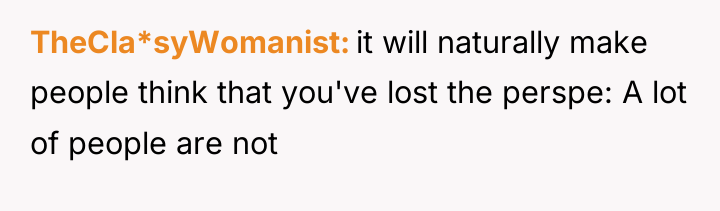 TheCla*syWomanist it will naturally make people think that you've lost...
