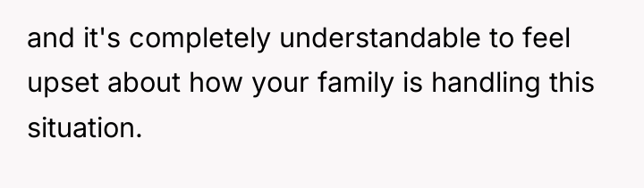 and it's completely understandable to feel upset about how your...