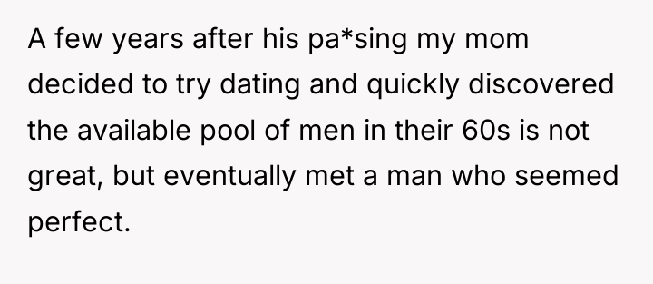 A few years after his pa*sing my mom decided to...