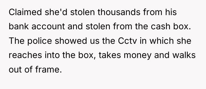 Claimed she'd stolen thousands from his bank account and stolen...