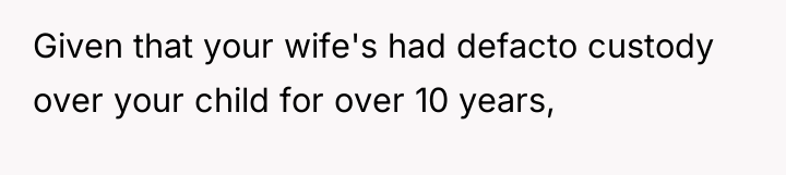 Given that your wife's had defacto custody over your child...