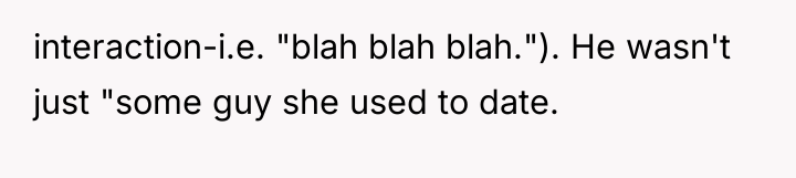 interaction-i.e. "blah blah blah."). He wasn't just "some guy she...