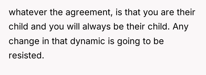 whatever the agreement, is that you are their child and...