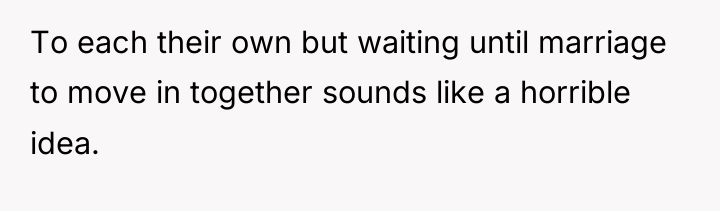 To each their own but waiting until marriage to move...