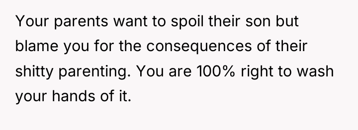 Your parents want to spoil their son but blame you...