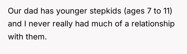 Our dad has younger stepkids (ages 7 to 11) and...