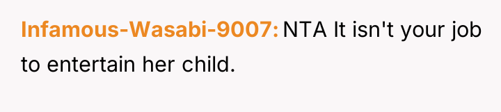 Infamous-Wasabi-9007 NTA It isn't your job to entertain her child.