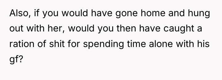 Also, if you would have gone home and hung out...