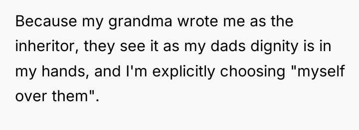 Because my grandma wrote me as the inheritor, they see...