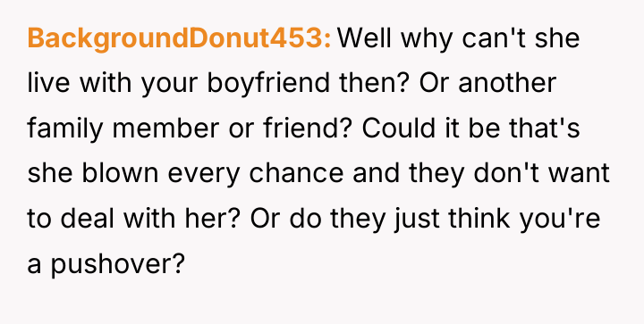 BackgroundDonut453 Well why can't she live with your boyfriend then?...