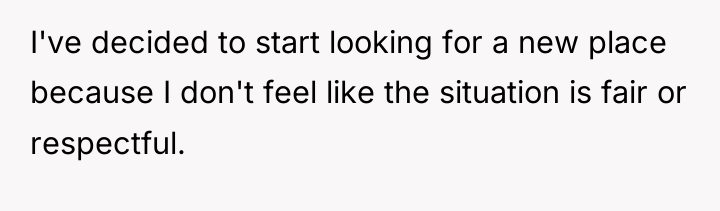 I've decided to start looking for a new place because...