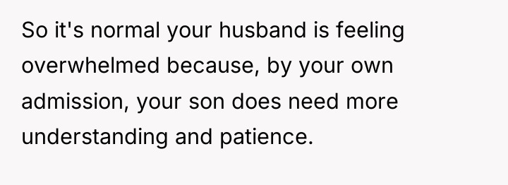 So it's normal your husband is feeling overwhelmed because, by...