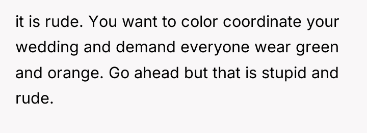 it is rude. You want to color coordinate your wedding...