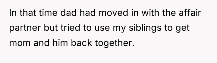 In that time dad had moved in with the affair...