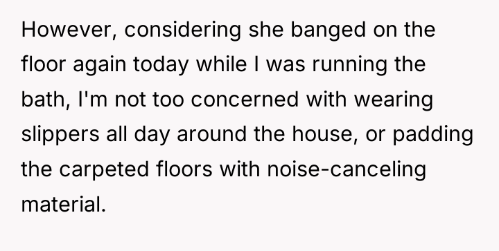 However, considering she banged on the floor again today while...