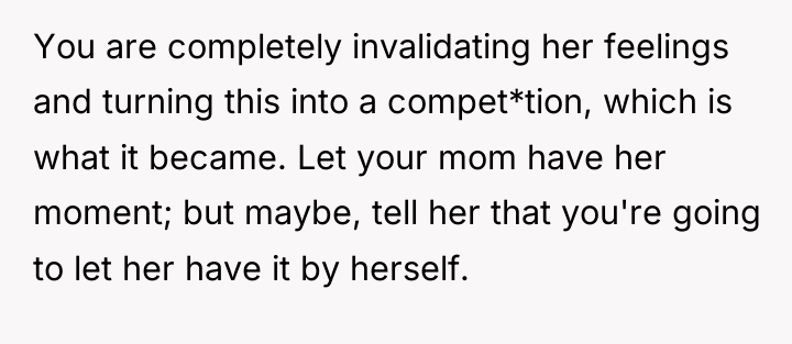 You are completely invalidating her feelings and turning this into...