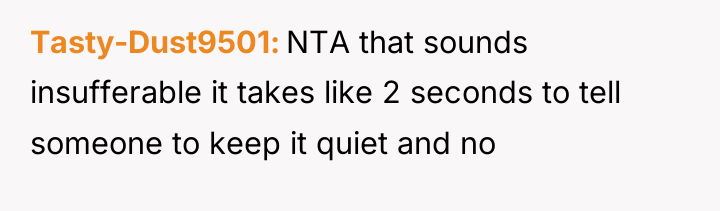 Tasty-Dust9501 NTA that sounds insufferable it takes like 2 seconds...