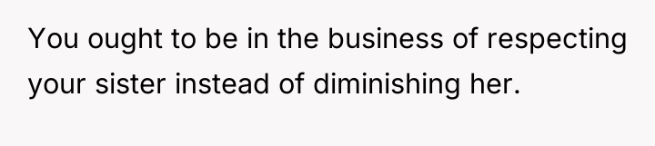 You ought to be in the business of respecting your...