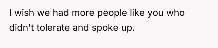 I wish we had more people like you who didn't...