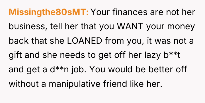 Missingthe80sMT Your finances are not her business, tell her that...