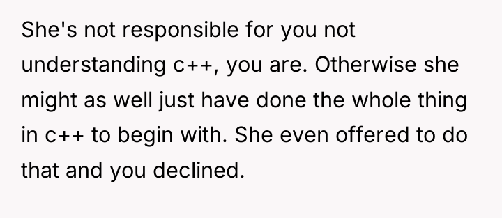 She's not responsible for you not understanding c++, you are....