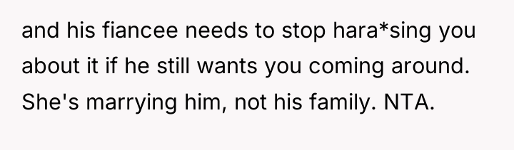 and his fiancee needs to stop hara*sing you about it...