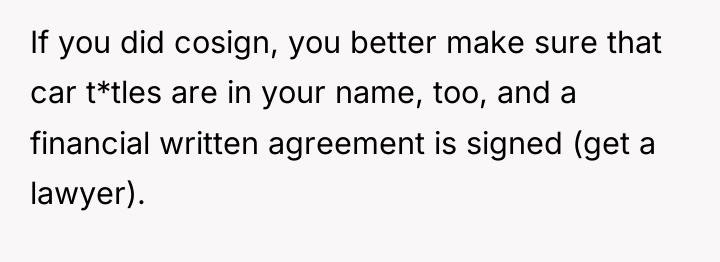 If you did cosign, you better make sure that car...