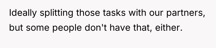 Ideally splitting those tasks with our partners, but some people...