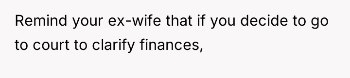 Remind your ex-wife that if you decide to go to...