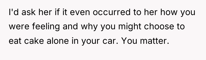 I'd ask her if it even occurred to her how...