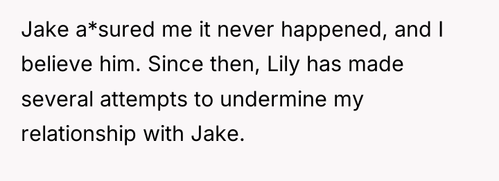 Jake a*sured me it never happened, and I believe him....