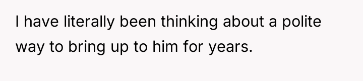 I have literally been thinking about a polite way to...