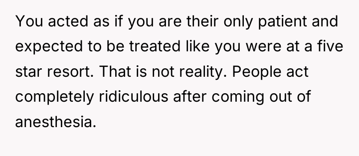You acted as if you are their only patient and...