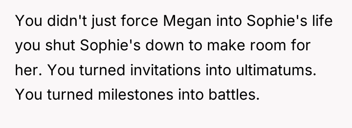 You didn't just force Megan into Sophie's life you shut...