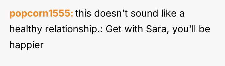 popcorn1555 this doesn't sound like a healthy relationship.: Get with...