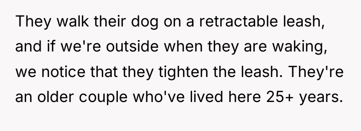 They walk their dog on a retractable leash, and if...