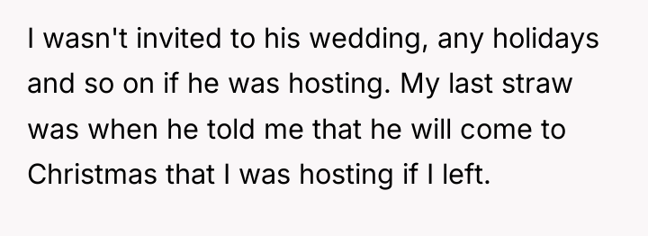 I wasn't invited to his wedding, any holidays and so...