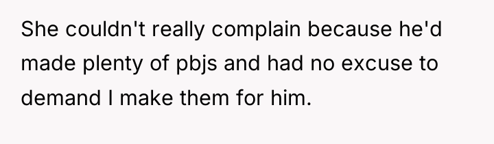 She couldn't really complain because he'd made plenty of pbjs...