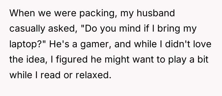 When we were packing, my husband casually asked, "Do you...