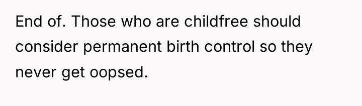 End of. Those who are childfree should consider permanent birth...