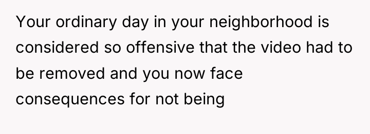 Your ordinary day in your neighborhood is considered so offensive...