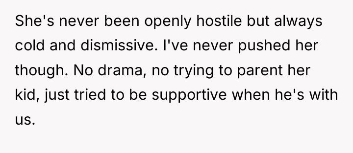 She's never been openly hostile but always cold and dismissive....
