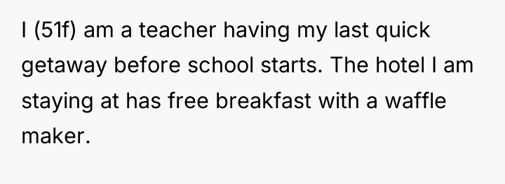 I (51f) am a teacher having my last quick getaway...