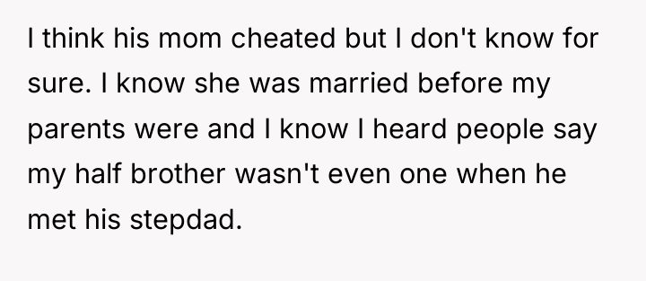I think his mom cheated but I don't know for...