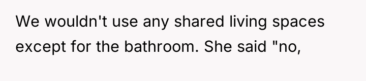 We wouldn't use any shared living spaces except for the...