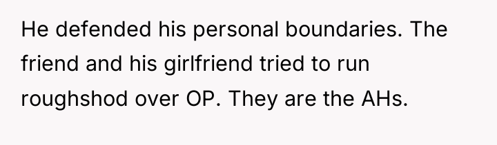 He defended his personal boundaries. The friend and his girlfriend...