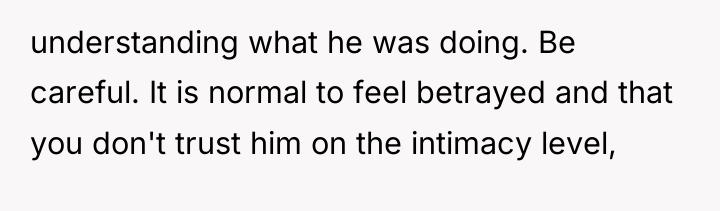 understanding what he was doing. Be careful. It is normal...
