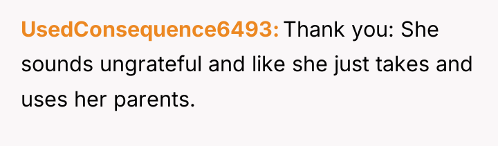 UsedConsequence6493 Thank you: She sounds ungrateful and like she just...