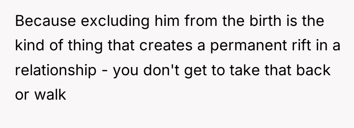 Because excluding him from the birth is the kind of...